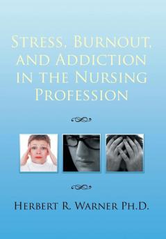 Stress Burnout and Addiction in the Nursing Profession