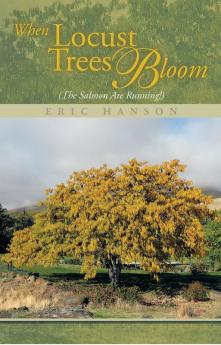 When Locust Trees Bloom (The Salmon Are Running!)