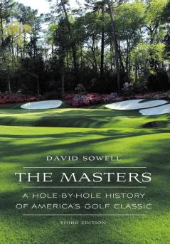 The Masters: A Hole-by-Hole History of America's Golf Classic