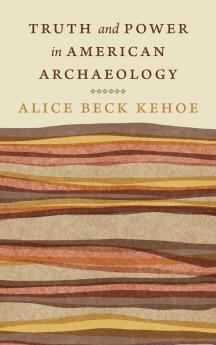 Truth and Power in American Archaeology