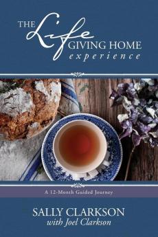 Life-Giving Home Experience The: A 12-Month Guided Journey