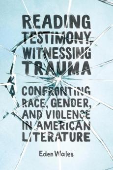 Reading Testimony Witnessing Trauma
