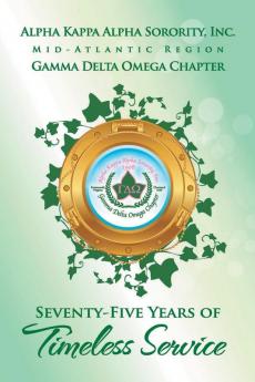 Alpha Kappa Alpha Sorority Inc. Gamma Delta Omega Chapter: Seventy-Five Years of Timeless Service