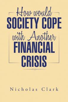 How Would Society Cope with Another Financial Crisis