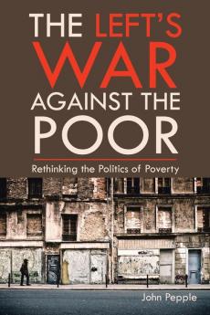 The Left's War Against the Poor
