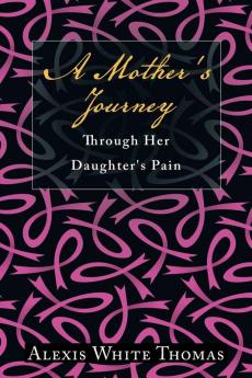 A Mother's Journey Through Her Daughter's Pain