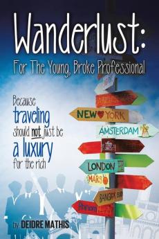 Wanderlust: For the Young Broke Professional: Because Traveling Should Not Just Be a Luxury for the Rich