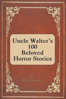 Uncle Walter's 100 Beloved Horror Stories