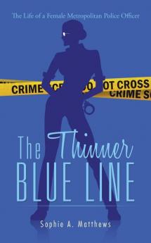 The Thinner Blue Line: The Life of a Female: Metropolitan Police Officer