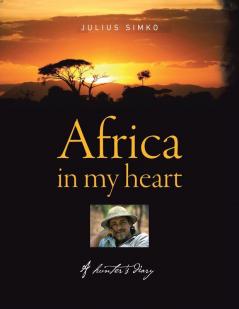 Africa in My Heart: A Hunter's Diary