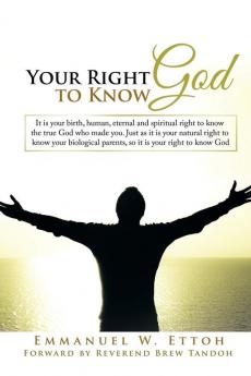 Your Right to Know God: It is your birth human eternal and spiritual right to know the true God who made you. Just as it is your natural right to ... parents so it is your right to know God