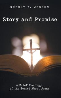 Story and Promise: A Brief Theology of the Gospel about Jesus