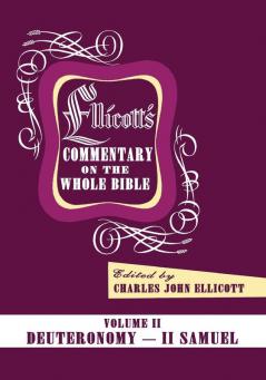 Ellicott's Commentary on the Whole Bible Volume II: Deuteronomy - II Samuel