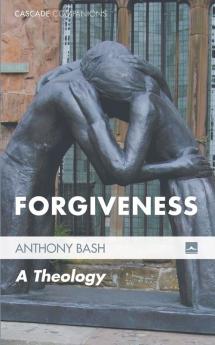 Forgiveness: A Theology: 19 (Cascade Companions)