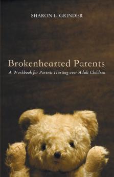 Brokenhearted Parents: A Workbook for Parents Hurting Over Adult Children