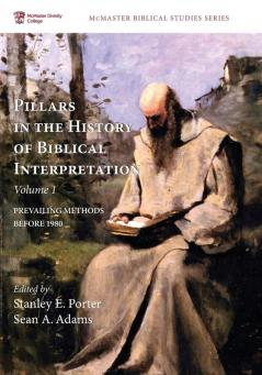 Pillars in the History of Biblical Interpretation Volume 1: Prevailing Methods Before 1980 (McMaster Biblical Studies)