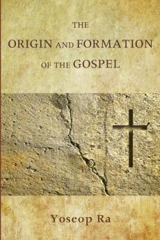 The Origin and Formation of the Gospel