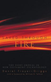 Saved Through Fire: The Fiery Ordeal in New Testament Eschatology