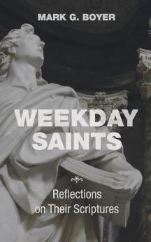 Weekday Saints: Reflections on Their Scriptures