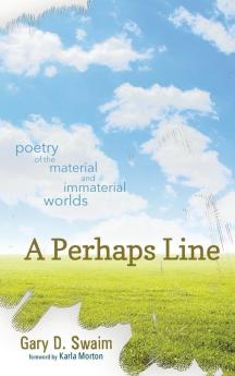 A Perhaps Line: Poetry of the Material and Immaterial Worlds