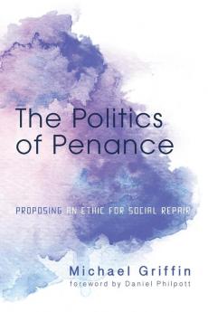 The Politics of Penance: Proposing an Ethic for Social Repair