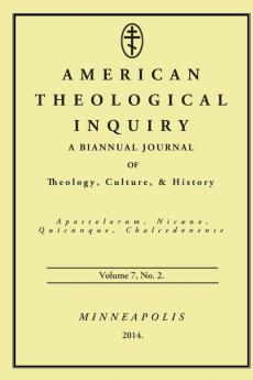 American Theological Inquiry Volume Seven Issue Two: A Biannual Journal of Theology Culture and History: 7