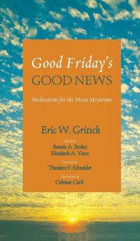 Good Friday's Good News: Meditations for the Mean Meantime