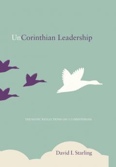 Uncorinthian Leadership: Thematic Reflections on 1 Corinthians