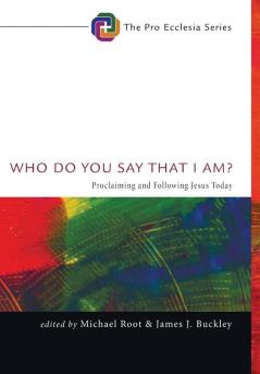 Who Do You Say That I Am?: Proclaiming and Following Jesus Today: 3 (Pro Ecclesia)