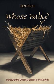 Whose Baby?: Therapy for the Christmas Season in Twelve Parts