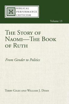 The Story of Naomi--The Book of Ruth: From Gender to Politics: 13 (Biblical Performance Criticism)