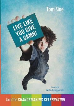 Live Like You Give a Damn!: Join the Changemaking Celebration