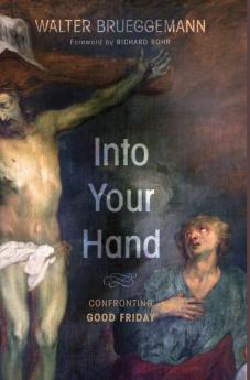 Into Your Hand: Confronting Good Friday