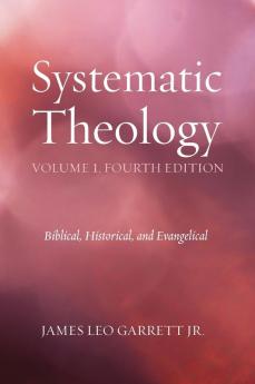 Systematic Theology Volume 1 Fourth Edition: Biblical Historical and Evangelical