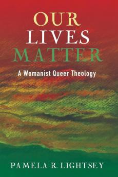 Our Lives Matter: A Womanist Queer Theology