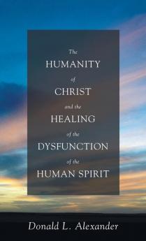 The Humanity of Christ and the Healing of the Dysfunction of the Human Spirit