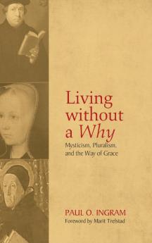 Living without a Why: Mysticism Pluralism and the Way of Grace