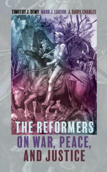 The Reformers on War Peace and Justice