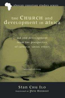 The Church and Development in Africa Second Edition: Aid and Development from the Perspective of Catholic Social Ethics: 2 (African Christian Studies)