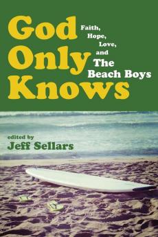 God Only Knows: Faith Hope Love and the Beach Boys