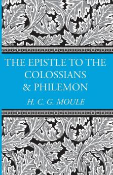 The Epistles to the Colossians and Philemon (H.C.G. Moule Biblical Library)