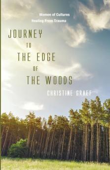 Journey to the Edge of the Woods: Women of Cultures Healing from Trauma