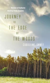 Journey to the Edge of the Woods: Women of Cultures Healing from Trauma