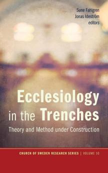 Ecclesiology in the Trenches: Theory and Method Under Construction: 10 (Church of Sweden Research)