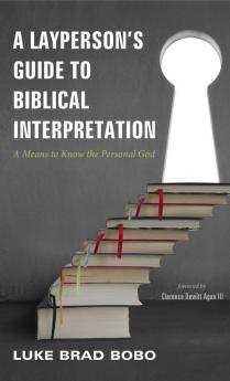 A Layperson's Guide to Biblical Interpretation: A Means to Know the Personal God