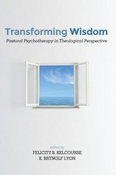 Transforming Wisdom: Pastoral Psychotherapy in Theological Perspective