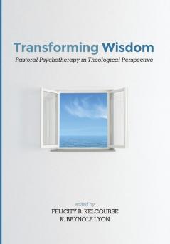 Transforming Wisdom: Pastoral Psychotherapy in Theological Perspective