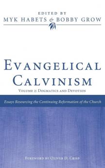 Evangelical Calvinism: Volume 2: Dogmatics and Devotion