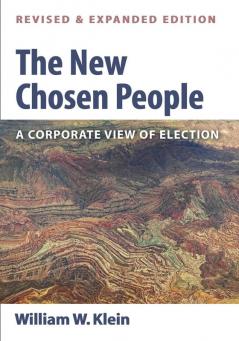 The New Chosen People Revised and Expanded Edition: A Corporate View of Election