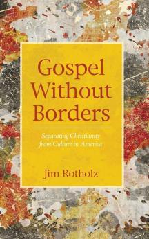 Gospel Without Borders: Separating Christianity from Culture in America